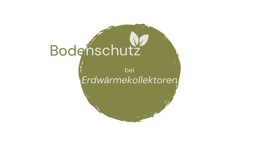 Bodenschutz bei Erdwärmekollektoren