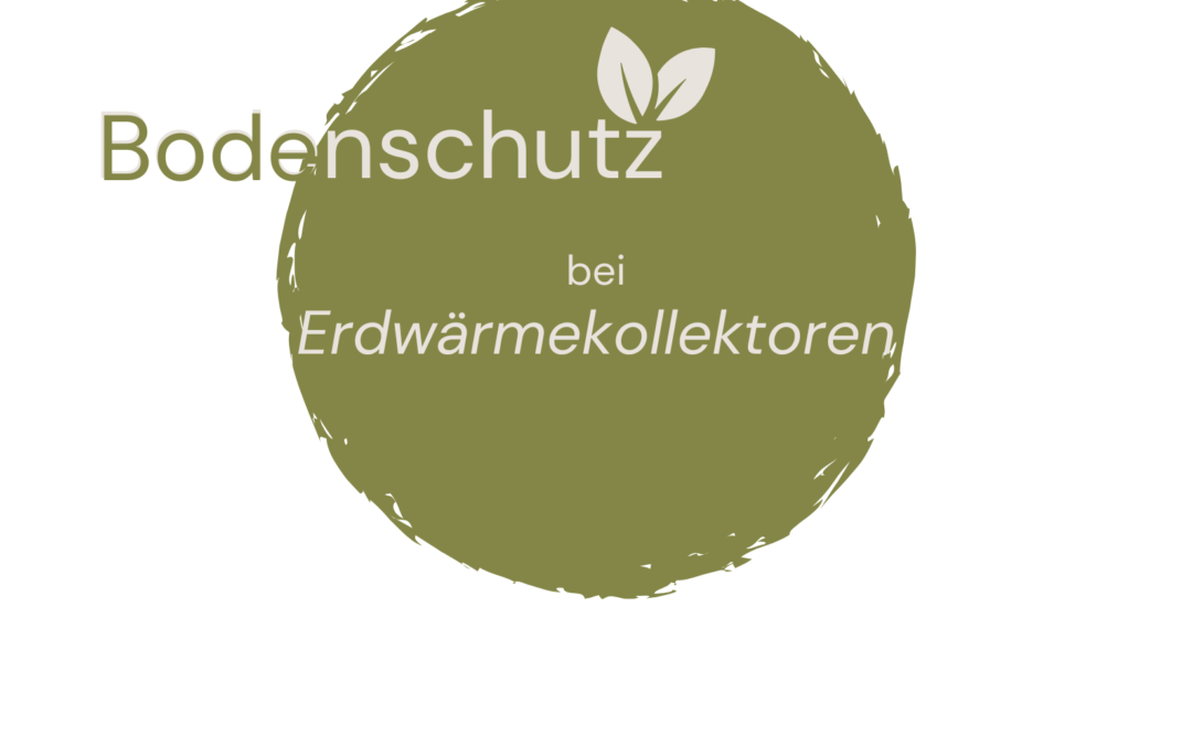 Bodenschutz bei Erdwärmekollektoren